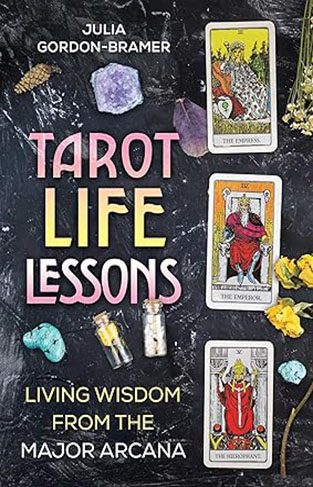 Tarot Life Lessons - Living Wisdom from the Major Arcana